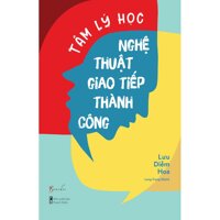 Tâm Lý Học Nghệ Thuật Giao Tiếp Thành Công