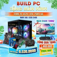 Tăng màn {CORE I5 4570 | RAM 16G | SSD 240G | GTX 750TI 4G Or GTX 1050 2G}