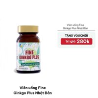 [Tặng voucher 280K] Viên uống Fine Ginkgo Plus Nhật Bản