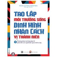 Tạo Lập Môi Trường Sống Định Hình Nhân Cách Vị Thành Niên - Tập 1