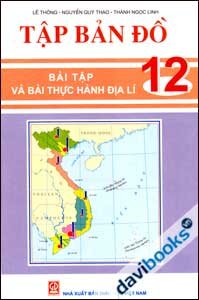 Tập Bản Đồ 12 (Bài Tập Và Bài Thực Hành Địa Lí)
