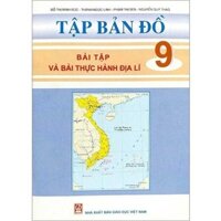 Tập Bản Đồ Bài Tập Và Bài Thực Hành Địa Lí Lớp 9