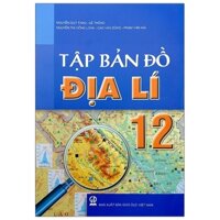 Tập Bản Đồ Địa Lí Lớp 12