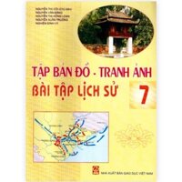 Tập Bản Đồ Tranh Ảnh Bài Tập Lịch Sử Lớp 7