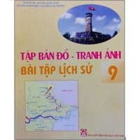 Tập Bản Đồ Tranh Ảnh Bài Tập Lịch Sử Lớp 9