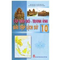 Tập Bản Đồ Tranh Ảnh Bài Tập Lịch Sử Lớp 10