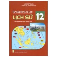 Tập Bản Đồ Và Tư Liệu Lịch Sử 12 (Theo Chương Trình Giáo Dục Phổ Thông 2018) (Chuẩn)