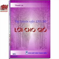 Tập truyện ngắn 100 chữ LỜI CHO GIÓ - Thanh Lai