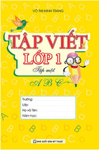 Tập Viết Lớp 1 Tập 1 ( Võ Thị Minh Trang )