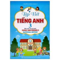 Tập Viết Tiếng Anh 3 Biên Soạn Theo Bộ Sách Family And Friends 3