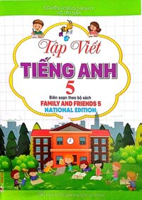 Tập Viết Tiếng Anh 5 (Biên Soạn Theo Bộ Sách Family And Friends 5 - National Edition)