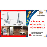 Tay co thủy lực Hafele - Giải pháp đóng mở cửa thông minh PHÍ LẮP ĐẶT TẠI NHÀ 250K