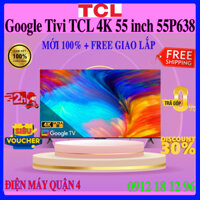 [TCL 55P638] Google Tivi TCL LED 4K 55 inch 55P638