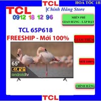 [TCL 65P618] Android Tivi TCL 4K 65 inch 65P618