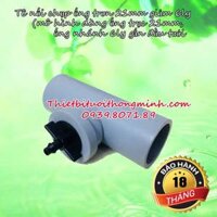 Tê giảm ống cứng pvc 21 sang ống 6ly Flora (nhựa tốt, bảo hành 2 năm)