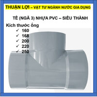 TÊ NHỰA, NGÃ 3 NHỰA PVC SIÊU THÀNH ỐNG 160/168/200/220/250MM