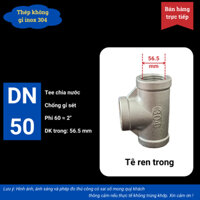 Tê ren inox 304 DN50 phụ kiện nối ống phi 60 ba đầu ren trong hàng chuẩn xịn chất lượng cao chống gỉ sét