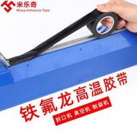 Teflon Băng Kéo dính cao Đen Nhiệt độ cao 300 độ Cách nhiệt chống mài mòn Trò chơi xám đặc biệt Xử lý bàn phím chuột Cơ chế bao bì Túi niêm phong Máy đóng gói