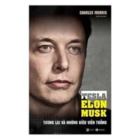 Tesla - Elon Musk Tương lai và những điều viễn tưởng - Bản Quyền