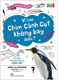 Thắc Mắc Khoa Học - STEM - Vì Sao Chim Cánh Cụt Không Bay Được? Và Nhiều Thắc Mắc Khác Về Động Vật