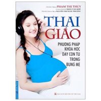 Thai Giáo - Phương Pháp Dạy Con Từ Trong Bụng Mẹ Tái Bản 2022