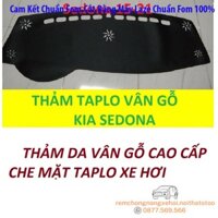 THAM TAPLO DA VÂN GỖ KIA SEDONA THẢM TRẢI LÓT TAPLO CAO CẤP 3 LỚP CHỐNG TRƯỢT CHỊU NHIỆT XE HƠI BAO HÀI LÒNG