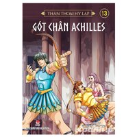 Thần Thoại Hy Lạp - Tập 13 Gót Chân Achilles Tái Bản 2018