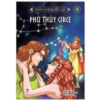 Thần Thoại Hy Lạp Tập 16 Phù Thuỷ Circe Tái Bản 2019