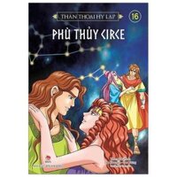 Thần Thoại Hy Lạp Tập 16 - Phù Thuỷ Circe (Tái Bản 2019)