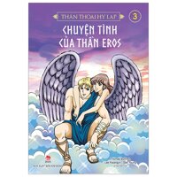 Thần Thoại Hy Lạp Tập 3 Chuyện Tình Của Thần Eros Tái Bản 2019