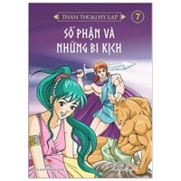 Thần Thoại Hy Lạp Tập 7 - Số Phận Và Những Bi Kịch (Tái Bản 2019)