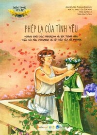 Thần Thoại Hy Lạp - Tình Yêu Của Các Vị Thần Phép Lạ Của Tình Yêu