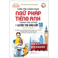Thần Tốc Chinh Phục Ngữ Pháp Tiếng Anh THCS Và Luyện Thi Vào Lớp 10 - Tập 1 (Cơ Bản Và Nâng Cao) (Tái Bản 2023)