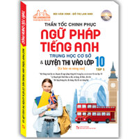 Thần Tốc Chinh Phục Ngữ Pháp Tiếng Anh Trung Học Cơ Sở Và Luyện Thi Vào Lớp 10 Tập 1 Cơ Bản Và Nâng Cao