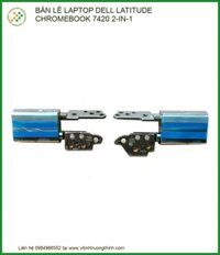 Thay Bản Lề Laptop Dell Latitude Chromebook 7420 2-in-1, Sửa Gãy Trụ, Gia Cố Chân Ốc