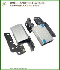 Thay Bản Lề Laptop Dell Latitude Chromebook 5300 2-in-1 – Sửa Gãy Trụ, Hàn Vỏ Nhựa