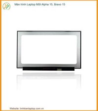 Thay Màn Hình Laptop Msi Alpha 15, Bravo 15 Zin Chính Hãng – Lấy Liền Tại Chỗ