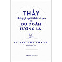 Thấy Những Gì Người Khác Bỏ Qua Và Dự Đoán Tương Lai