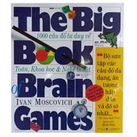 The Big Book Of Brain Games - 1000 Câu Đố Tư Duy Về Toán, Khoa Học &amp; Nghệ Thuật