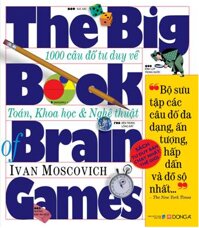 The Big Book Of Brain Games - 1000 Câu Đố Tư Duy Về Toán, Khoa Học &amp; Nghệ Thuật