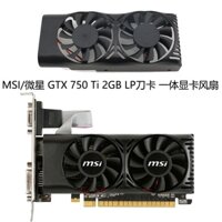 Thẻ Đồ Họa MSI / MSI GTX 750 Ti 2GB LP XY-D05510SH