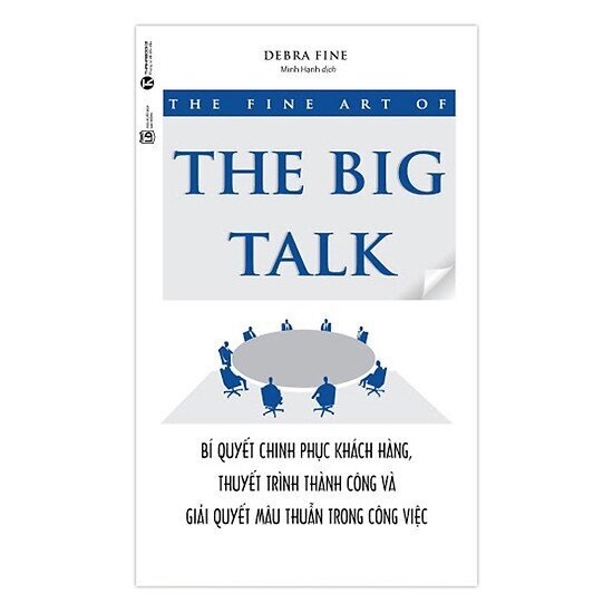 The Fine Art Of The Big Talk - Bí Quyết Chinh Phục Khách Hàng Thuyết Trình Thành Công Và Giải Quyết Mâu Thuẫn Trong Công Việc