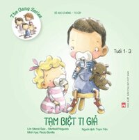 The Gang series - Tạm biệt ti giả - Bé học kĩ năng tự lập Tuổi 1-3