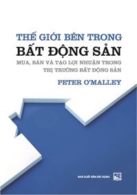 Thế giới bên trong bất động sản Mua, Bán và tạo Lợi nhuận trong Thị trường Bất động sản