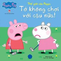 Thế Giới Của Peppa - Tớ Không Chơi Với Cậu Nữa