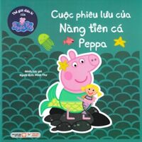 Thế Giới Diệu Kì Của Peppa Pig - Cuộc Phiêu Lưu Của Nàng Tiên Cá Peppa