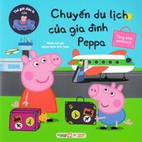 Thế Giới Diệu Kì Của Peppa Pig - Chuyến Du Lịch Của Gia Đình Peppa