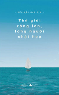 Thế Giới Rộng Lớn Lòng Người Chật Hẹp