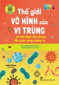 Thế Giới Vô Hình Của Vi Trùng... Và Tác Động Của Chúng Đến Cuộc Sống Chúng Ta