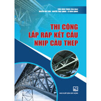 Thi Công Lắp Ráp Kết Cấu Nhịp Cầu Thép